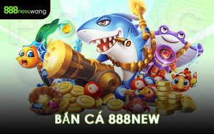 Bắn Cá 888NEW