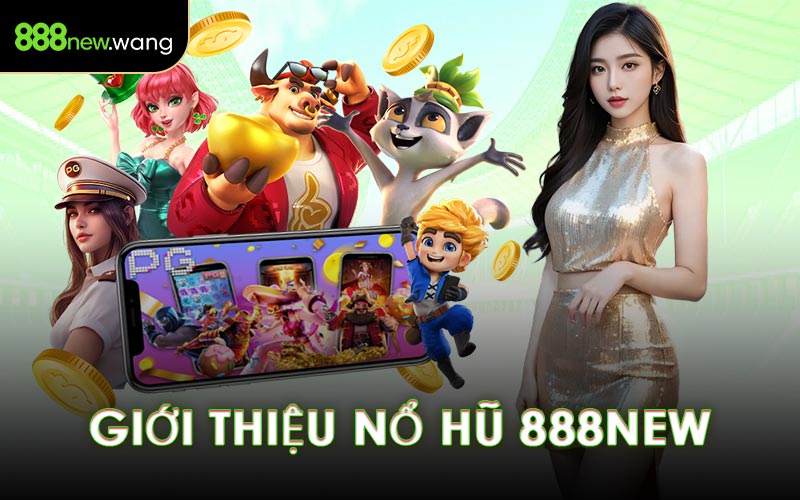 Giới Thiệu Nổ Hũ 888NEW