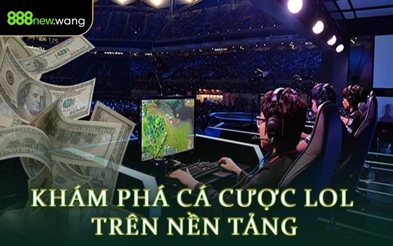 Khám Phá Cá Cược LOL Trên Nền Tảng