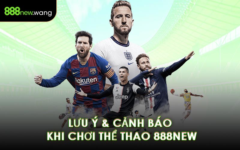 Lưu Ý & Cảnh Báo Khi Chơi Thể Thao 888NEW