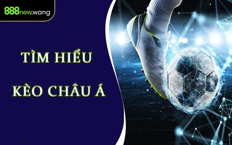 Tìm Hiểu Kèo Châu Á
