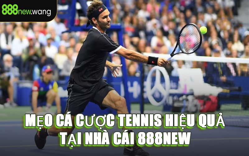 Mẹo Cá Cược Tennis Hiệu Quả Tại Nhà Cái 888NEW
